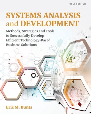Book cover of Systems Analysis and Development: Methods, Strategies and Tools to Successfully Develop Efficient Technology-based Business Solutions by Bunts, Eric M.