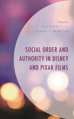 Book cover of Social Order and Authority in Disney and Pixar Films by Ayo, Denise A.
