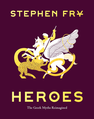 Heroes: The Greek Myths Reimagined by Fry, Stephen book cover