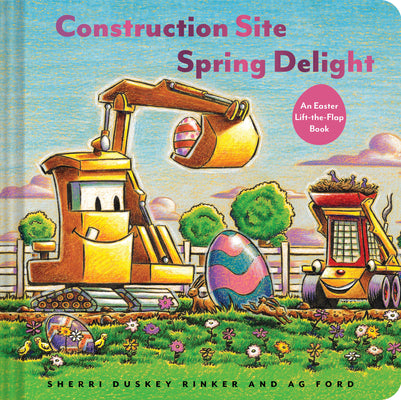 Book cover of Construction Site Spring Delight: An Easter Lift-The-Flap Book by Rinker, Sherri Duskey