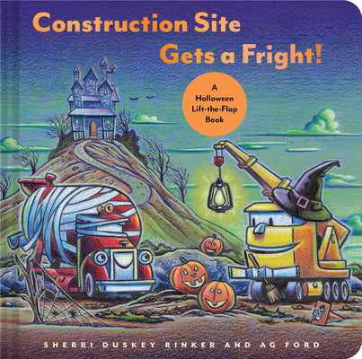 Book cover of Construction Site Gets a Fright!: A Halloween Lift-The-Flap Book by Rinker, Sherri Duskey