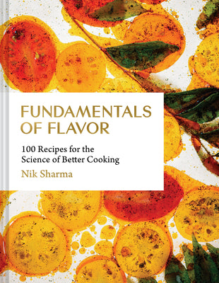 Fundamentals of Flavor: 100 Recipes for the Science of Better Cooking by Sharma, Nik book cover