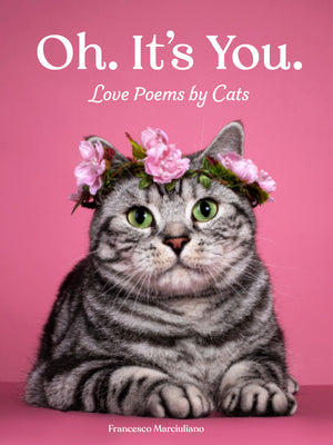 Oh. It's You.: Love Poems by Cats by Marciuliano, Francesco book cover