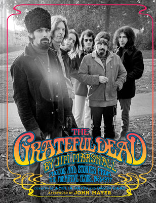 Book cover of The Grateful Dead by Jim Marshall: Photos and Stories from the Formative Years, 1966-1977 by Marshall, Jim