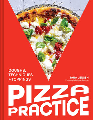 Pizza Practice: Doughs, Techniques + Toppings by Jensen, Tara book cover