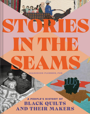 Stories in the Seams: A People's History of Black Quilts and Their Makers by Plummer, Sharbreon book cover