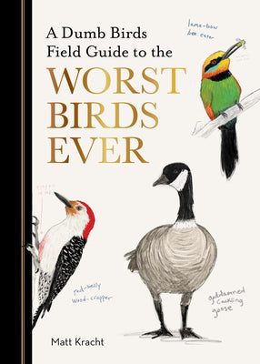 Book cover of A Dumb Birds Field Guide to the Worst Birds Ever by Kracht, Matt