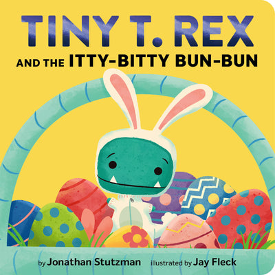 Book cover of Tiny T. Rex and the Itty-Bitty Bun-Bun: An Easter and Springtime Story by Stutzman, Jonathan