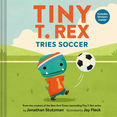 Tiny T. Rex Tries Soccer: A Tiny T. Rex Book--Includes Stickers Inside! by Stutzman, Jonathan book cover