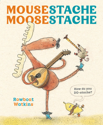 Book cover of Mousestache Moosestache by Watkins, Rowboat