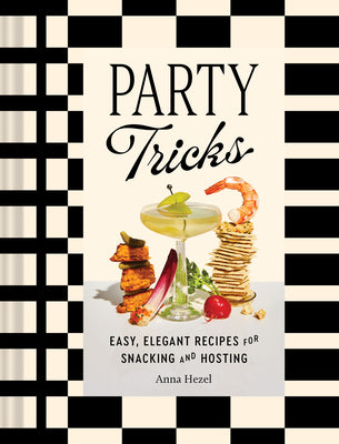Party Tricks: Easy, Elegant Recipes for Snacking and Hosting by Hezel, Anna book cover