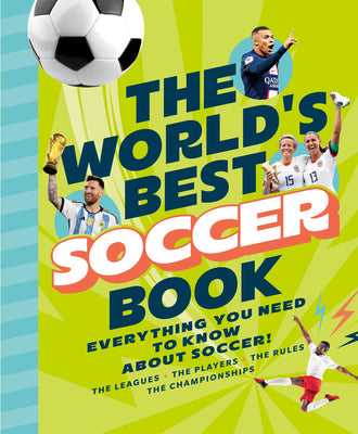 Book cover of The World's Best Soccer Book: Everything You Need to Know about Soccer! by 10ten Media