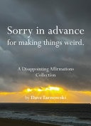 Book cover of Sorry in Advance for Making Things Weird.: A Disappointing Affirmations Collection by Tarnowski, Dave