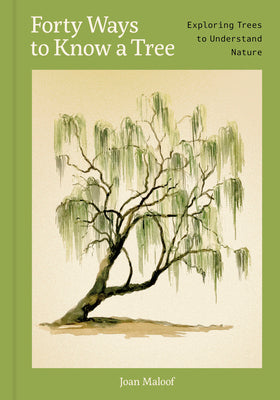 Forty Ways to Know a Tree: Exploring Trees to Understand Nature by Maloof, Joan book cover