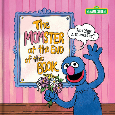 Book cover of Sesame Street the Momster at the End of This Book by Sesame Street, Sesame
