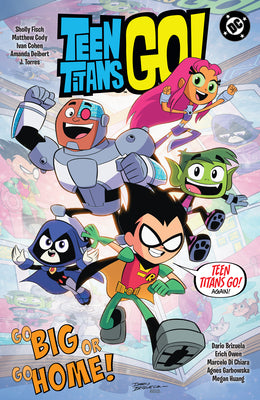 Book cover of Teen Titans Go! Go Big or Go Home! by Fisch, Sholly