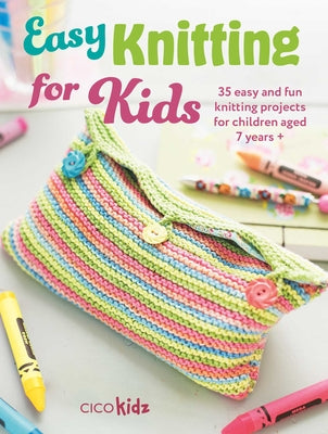 Easy Knitting for Kids: 35 Easy and Fun Knitting Projects for Children Aged 7 Years + by Cico Kidz book cover