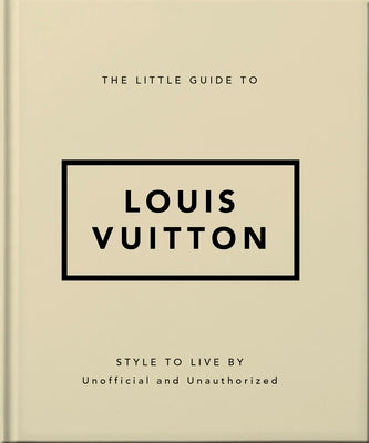 Book cover of The Little Guide to Louis Vuitton: Style to Live by by Oh