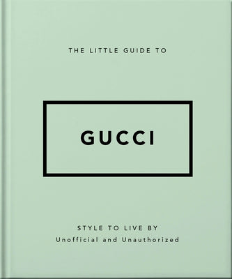 Book cover of The Little Guide to Gucci: Style to Live by by Oh