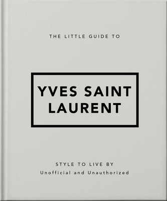 Book cover of The Little Guide to Yves Saint Laurent by Oh