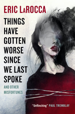 Things Have Gotten Worse Since We Last Spoke and Other Misfortunes by Eric Larocca book cover