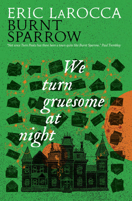We Turn Gruesome at Night: Burnt Sparrow by Larocca, Eric book cover