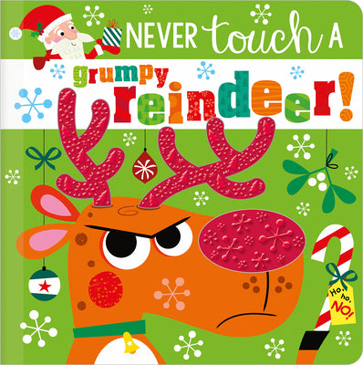 Book cover of Never Touch a Grumpy Reindeer! by Greening, Rosie