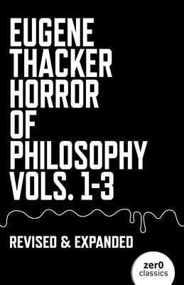 Horror of Philosophy: Vols. 1-3 by Eugene Thacker book cover