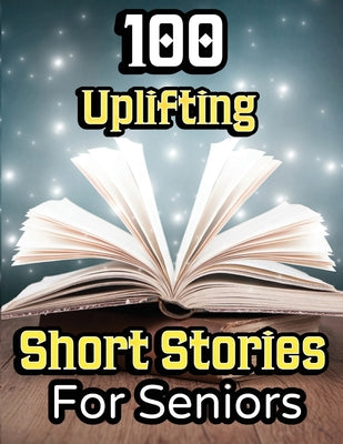 100 Uplifting Short Stories for Seniors: From 50s to 90s Discover Funny Story Collections that are Easy to Read for Elderly Women and Men by Evelyn Press book cover