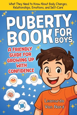 Puberty Book for Boys, A Friendly Guide for Growing Up with Confidence by Leonardo Von Nord book cover