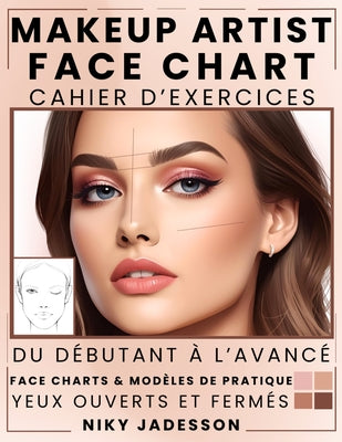 Makeup Artist Face Chart Cahier d'exercices: Du d by Niky Jadesson book cover