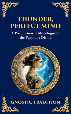 Thunder, Perfect Mind: Mystical Wisdom of the Divine Feminine by Anonymous Gnostic Tradition book cover