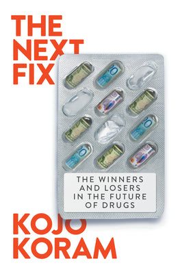 The Next Fix: The Winners and Losers in the Future of Drugs by Kojo Koram book cover