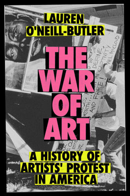 The War of Art: A History of Artists' Protest in America by Lauren O'Neill-Butler book cover
