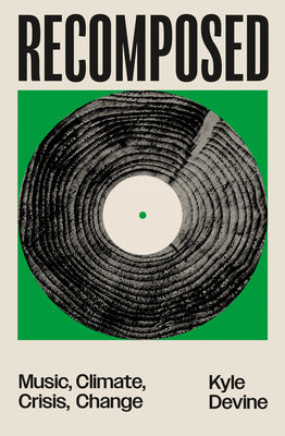 Recomposed: Music, Climate, Crisis, Change by Kyle Devine book cover
