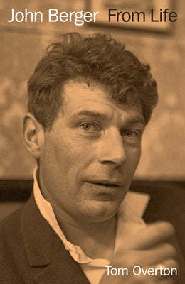 John Berger: From Life by Tom Overton book cover