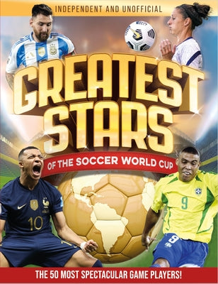 Book cover of Greatest Stars of the Soccer World Cup: The 50 Most Spectacular Match Players! by Pettman, Kevin