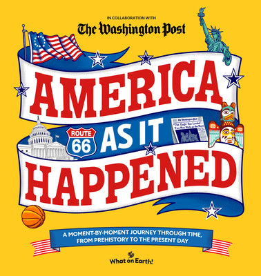 Book cover of America as It Happened: A Moment-By-Moment Journey Through Time, from Prehistory to the Present Day by What on Earth!
