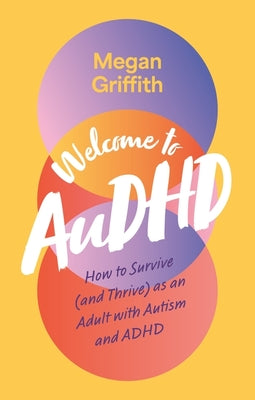 Welcome to Audhd: How to Survive (and Thrive) as an Adult with Autism and ADHD by Griffith, Megan book cover