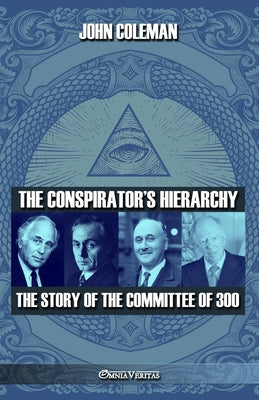 Book cover of The conspirator's hierarchy: The story of the committee of 300 by Coleman, John