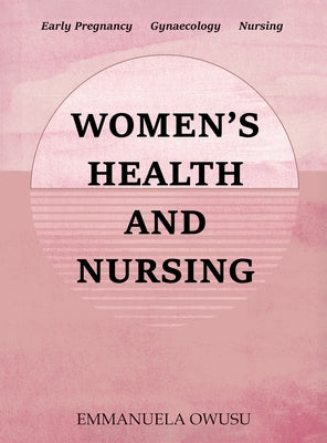 Women's Health and Nursing: Early Pregnancy Gynaecology Nursing by Emmanuela Owusu book cover