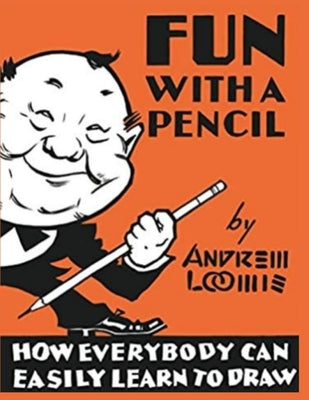 Book cover of Fun With A Pencil: How Everybody Can Easily Learn to Draw by Andrew Loomis
