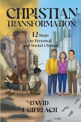 Christian Transformation: 12 Steps to Personal and Social Change by David J. Gierlach book cover