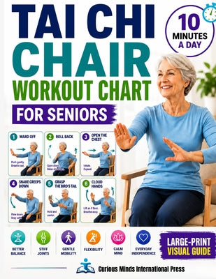 Tai Chi Chair Workout Chart for Seniors: 28 Days of Easy Seated Exercises for Stiff Joints, Gentle Mobility, Better Balance, Flexibility, Calm, and Ev by Curious Minds Int-Press book cover