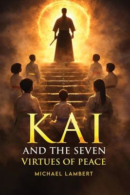 Kai and the Seven Virtues of Peace by Michael Lambert book cover