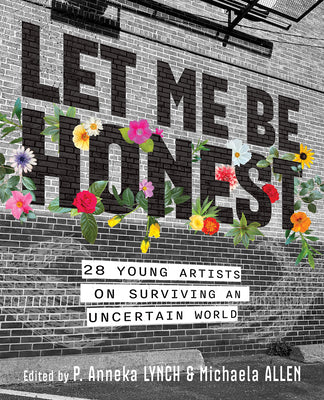 Let Me Be Honest: 28 Young Artists on Surviving an Uncertain World by Allen, Michaela book cover