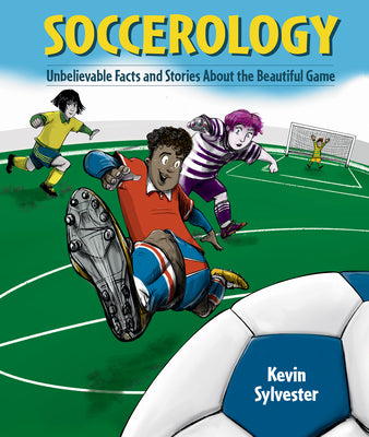 Book cover of Soccerology: Unbelievable Facts and Stories about the Beautiful Game by Sylvester, Kevin