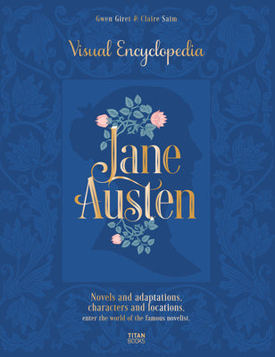 Jane Austen: Visual Encyclopedia: Novels and Adaptations, Characters and Locations - Enter the World of the Famous Novelist. by Claire Saim book cover