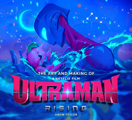 Book cover of The Art and Making of Ultraman: Rising by Taylor, Drew