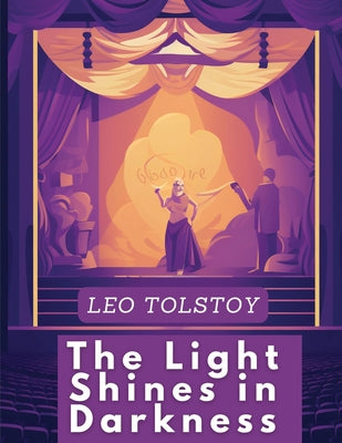 The Light Shines in Darkness: A Drama by Graf Leo Tolstoy book cover